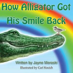 How Alligator Got His Smile Back de Jayne Moraski