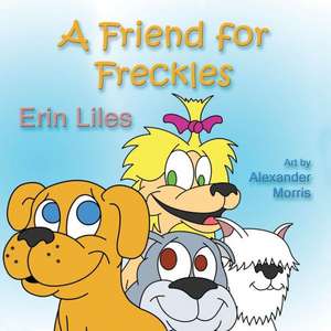 A Friend for Freckles de Erin Beth Liles