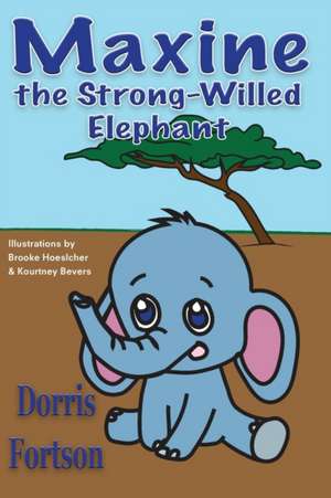 Maxine the Strong-Willed Elephant de Dorris Fortson