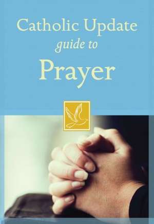 Catholic Update Guide to Prayer de Mary Carol Kendzia