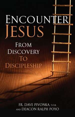 Encounter Jesus: From Discovery to Discipleship de Dave Pivonka