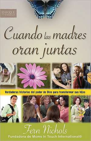 Cuando las Madres Oran Juntas = When Moms Pray Together de Fern Nichols