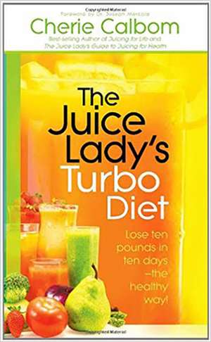 The Juice Lady's Turbo Diet: Lose Ten Pounds in Ten Days the Healthy Way! de Cherie Calbom