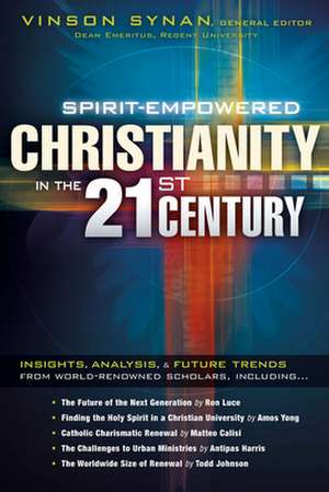 Spirit-Empowered Christianity in the 21st Century de Vinson Synan