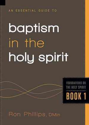 An Essential Guide to Baptism in the Holy Spirit de Dmin Phillips, Ron