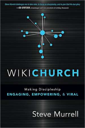 WikiChurch: Making Discipleship Engaging, Empowering, & Viral de Steve Murrell