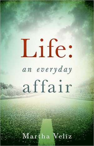 Life: An Everyday Affair de Martha Veliz