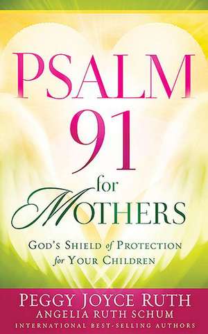 Psalm 91 for Mothers de Peggy Joyce Ruth