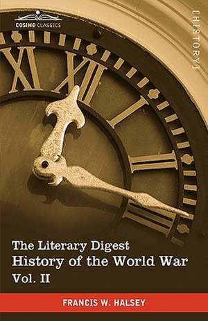 The Literary Digest History of the World War, Vol. II (in Ten Volumes, Illustrated) de Francis W. Halsey