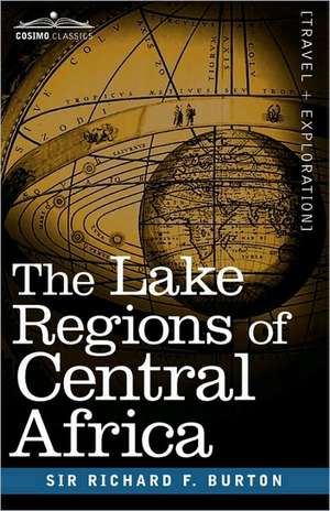 The Lake Regions of Central Africa de Richard F. Burton