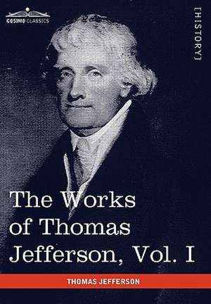 The Works of Thomas Jefferson, Vol. I (in 12 Volumes) de Thomas Jefferson