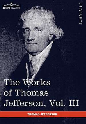 The Works of Thomas Jefferson, Vol. III (in 12 Volumes) de Thomas Jefferson