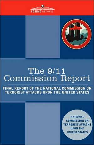 The 9/11 Commission Report: Final Report of the National Commission on Terrorist Attacks Upon the United States de National Commission O Terrorist Attacks