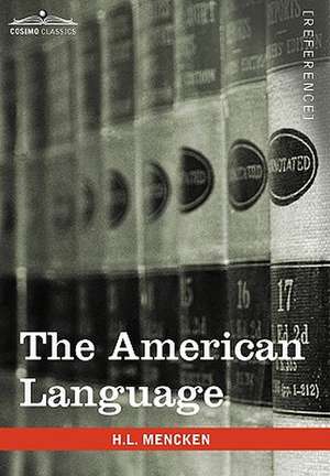 The American Language: A Preliminary Inquiry Into the Development of English in the United States de H. L. Mencken