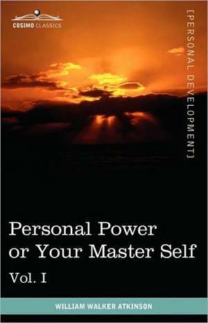 Personal Power Books (in 12 Volumes), Vol. I de William Walker Atkinson