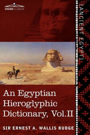 An Egyptian Hieroglyphic Dictionary (in Two Volumes), Vol. II: With an Index of English Words, King List and Geographical List with Indexes, List of de Ernest A. Wallis Budge