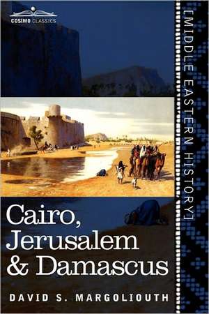 Cairo, Jerusalem & Damascus de David S. Margoliouth