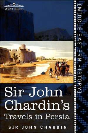 Sir John Chardin's Travels in Persia de John Chardin