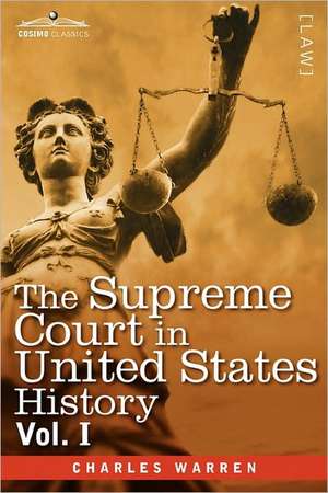 The Supreme Court in United States History, Vol. I (in Three Volumes) de Charles Warren