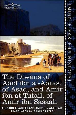 The Diwans of Abid Ibn Al-Abras, of Asad, and Amir Ibn At-Tufail, of Amir Ibn Sasaah de Abid Ibn Al-Abras