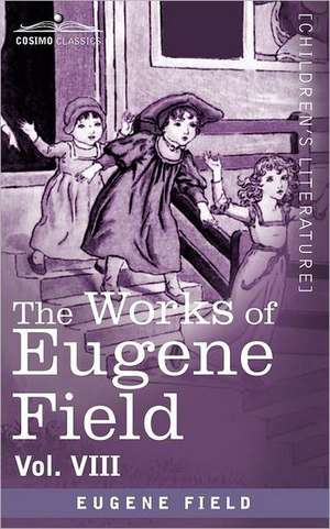 The Works of Eugene Field Vol. VIII de Eugene Field