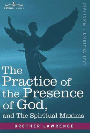 The Practice of the Presence of God and the Spiritual Maxims: Resolving Climate Change Through Monetary Transformation de Brother Lawrence