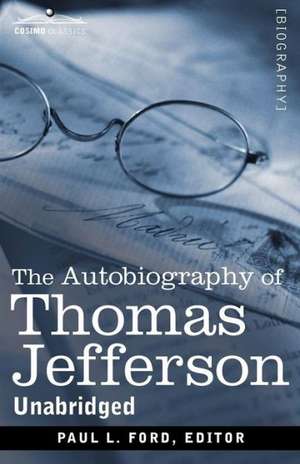 The Autobiography of Thomas Jefferson de Thomas Jefferson