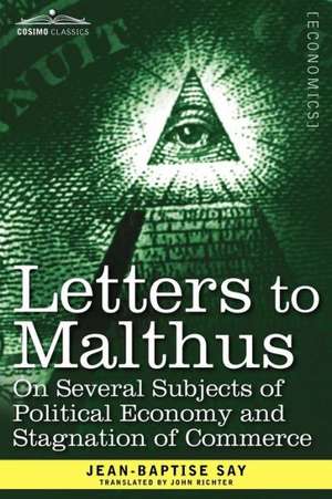 Letters to Malthus on Several Subjects of Political Economy and Stagnation of Commerce de Jean-Baptise Say