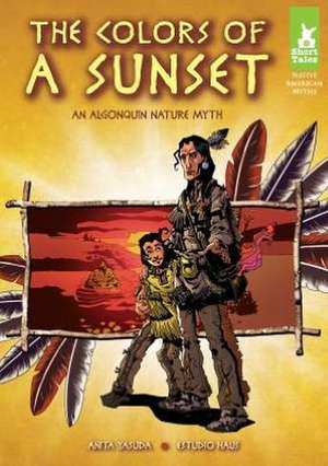 The Colors of a Sunset: An Algonquin Nature Myth de Anita Yasuda