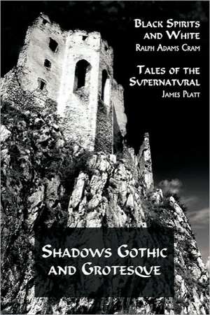 Shadows Gothic and Grotesque (Black Spirits and White; Tales of the Supernatural) de Ralph Adams Cram