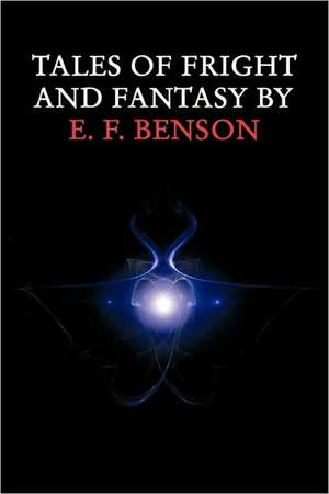 Tales of Fright and Fantasy by E. F. Benson de E. F. Benson