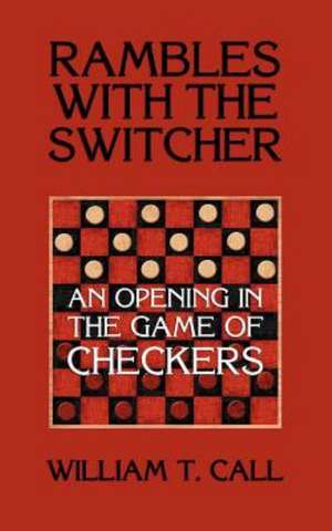 Rambles with the Switcher: An Opening in the Game of Checkers de William Timothy Call