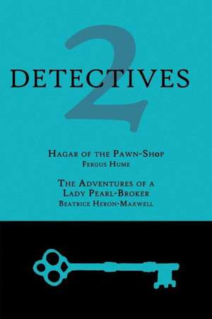 2 Detectives: Hagar of the Pawn-Shop / The Adventures of a Lady Pearl-Broker de Fergus Hume