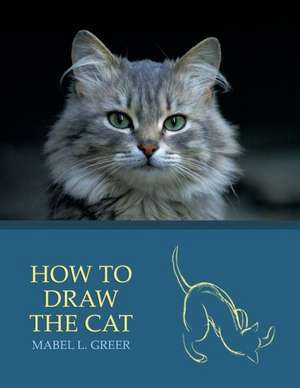 How to Draw the Cat (Reprint Edition) de Mabel L. Greer