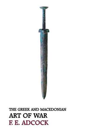 The Greek and Macedonian Art of War (Reprint Edition) de Frank Ezra Adcock