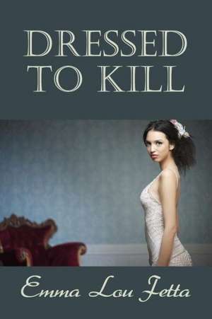 Dressed to Kill de Emma Lou Fetta