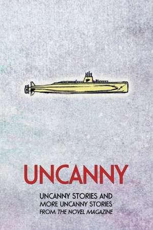 Uncanny: Uncanny Stories and More Uncanny Stories from the Novel Magazine de Margaret Strickland