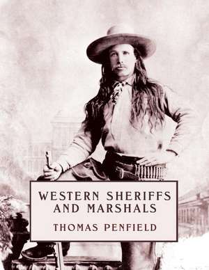 Western Sheriffs and Marshals (Reprint Edition) de Thomas Penfield