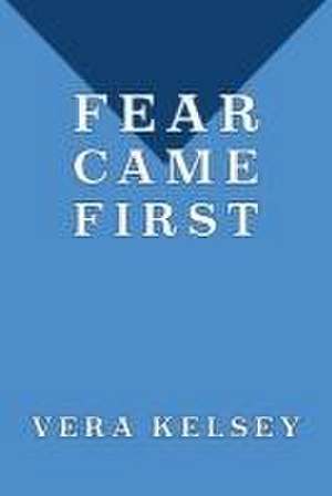 Fear Came First de Vera Kelsey