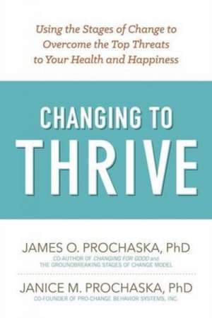 Changing to Thrive de James O. Prochaska