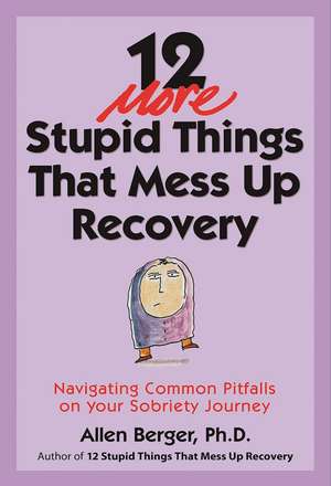 12 More Stupid Things That Mess Up Recovery de Allen Berger