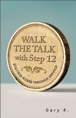 Walk the Talk with Step 12 de Gary K.