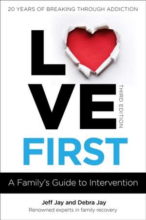 Love First: A Family's Guide to Intervention de Jeff Jay