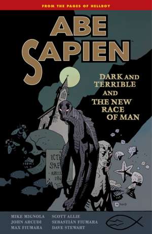 Abe Sapien Volume 3: Dark and Terrible and the New Race of Man de Dark Horse