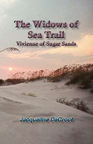 The Widows of Sea Trail-Vivienne of Sugar Sands de Jacqueline DeGroot