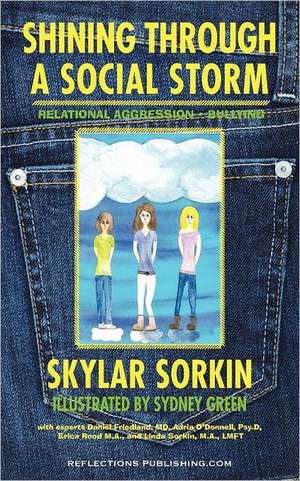 Shining Through a Social Storm: Navigating Through Relational Aggression, Bullying, and Popularity de Skylar Sinclaire Sorkin