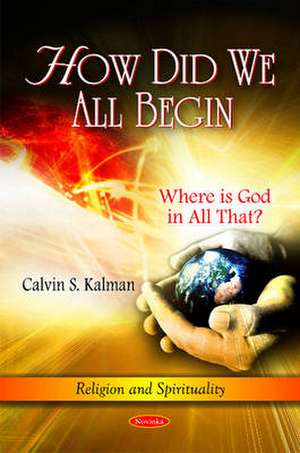 How Did We All Begin de Calvin S. Kalman