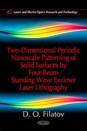 Two-Dimensional Periodic Nanoscale Patterning of Solid Surfaces by Four-Beam Standing Wave Excimer Laser Lithography de D O Filatov