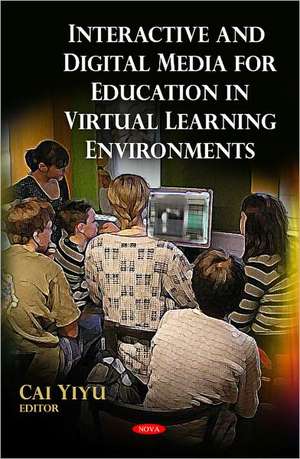 Interactive & Digital Media for Education in Virtual Learning Environments de Cai Yiyu