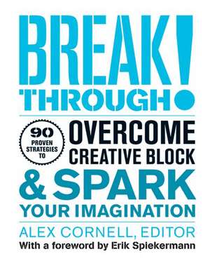 Breakthrough!: 90 Proven Strategies to Overcome Creative Block &amp; Spark Your Imagination de Alex Cornell